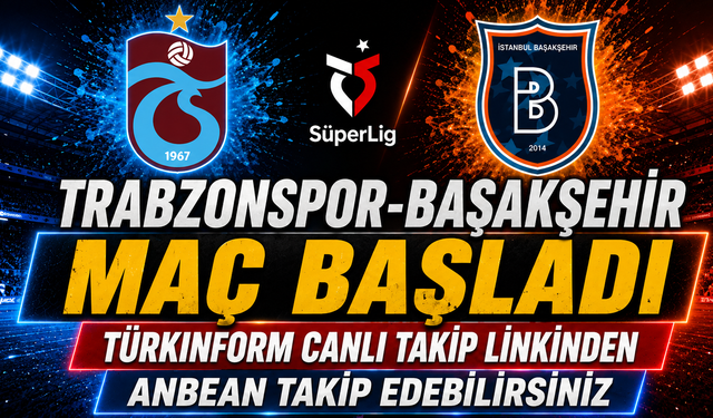 Trabzonspor-Başakşehir MAÇI CANLI İZLE | Trendyol Süper Lig