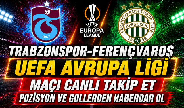 Trabzonspor-Ferençvaroş MAÇI CANLI İZLE | UEFA Avrupa Ligi