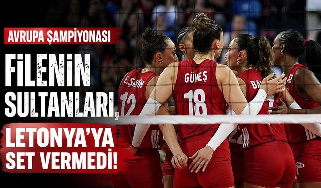 Avrupa Şampiyonası: Filenin Sultanları, Letonya’ya set vermedi!
