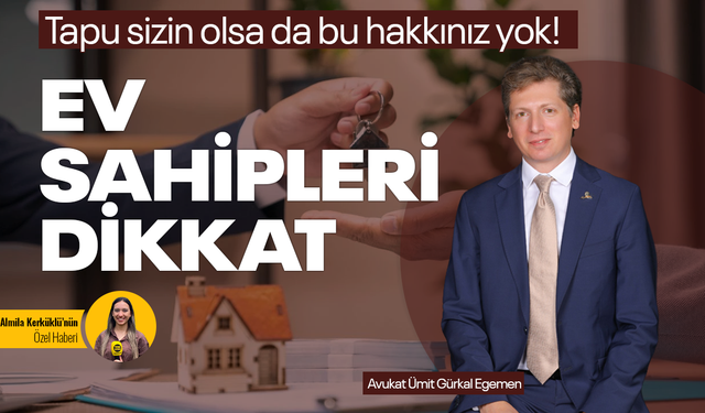 Tapu sizin olsa da bu hakkınız yok! Ev sahipleri dikkat
