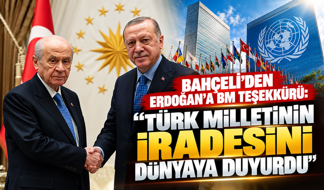 Bahçeli’den Erdoğan’a BM teşekkürü: “Türk milletinin iradesini dünyaya duyurdu”