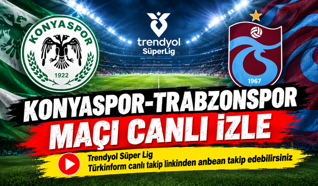Konyaspor-Trabzonspor MAÇI CANLI İZLE | Trendyol Süper Lig