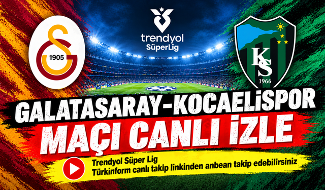 Galatasaray-Kocaelispor MAÇI CANLI İZLE | Trendyol Süper Lig