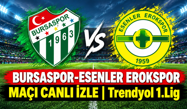 Bursaspor-Esenler Erokspor MAÇI CANLI İZLE | Trendyol 1. Lig