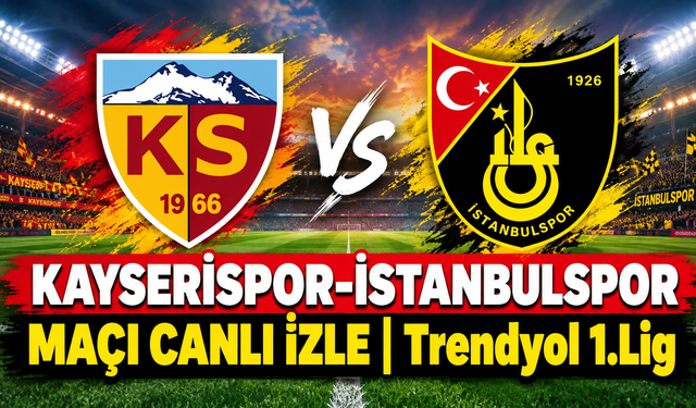 Kayserispor-İstanbulspor MAÇI CANLI İZLE | Trendyol 1. Lig