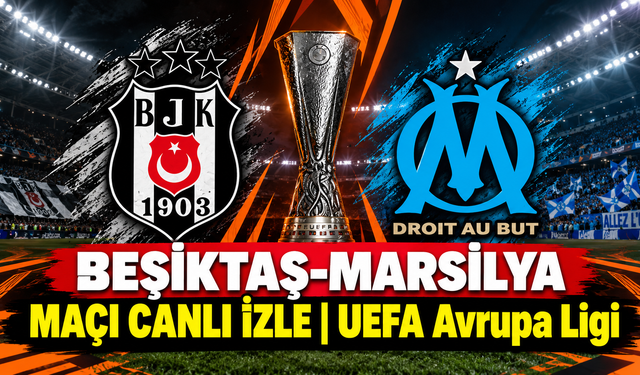 Beşiktaş-Marsilya MAÇI CANLI İZLE | UEFA Avrupa Ligi