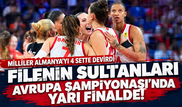Türkiye - Almanya: 3-1 MAÇ SONUCU - Filenin Sultanları CEV Avrupa Şampiyonası'nda yarı finalde!