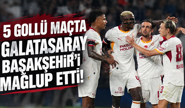 Galatasaray - Başakşehir: 3-2 MAÇ SONUCU (Süper Lig 4. hafta)