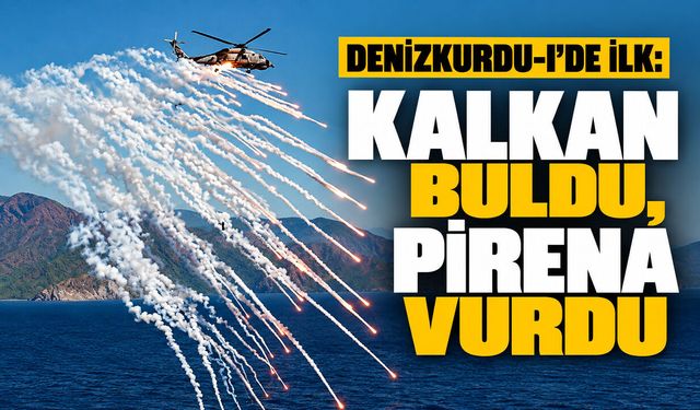 Denizkurdu-I’de ilk: KALKAN buldu, PİRENA vurdu