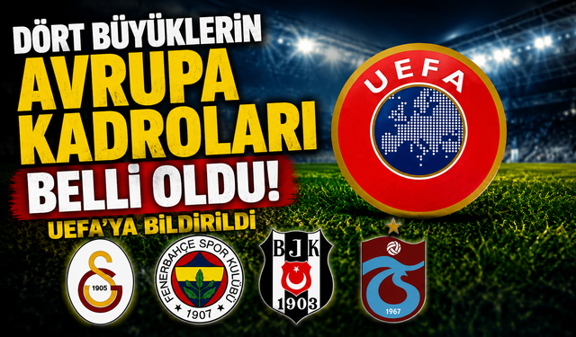Dört büyüklerin Avrupa kadroları belli oldu: UEFA’ya bildirildi