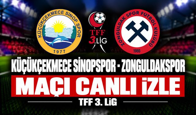 Küçükçekmece Sinopspor-Zonguldakspor MAÇI CANLI İZLE | TFF 3.Lig