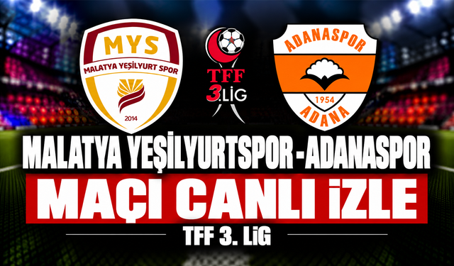 Malatya Yeşilyurtspor-Adanaspor MAÇI CANLI İZLE | TFF 3.Lig