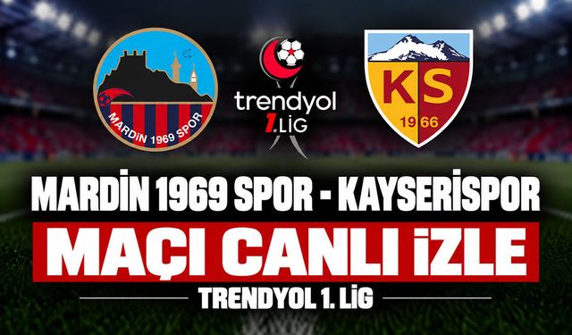 Mardin 1969-Kayserispor MAÇI CANLI İZLE | Trendyol 1.Lig