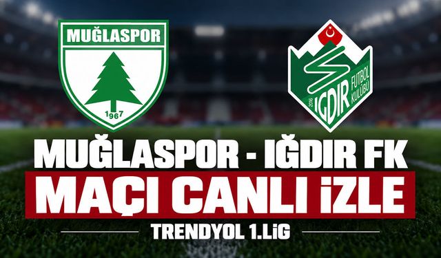 Muğlaspor-Alagöz Holding Iğdır FK MAÇI CANLI İZLE | Trendyol 1. Lig
