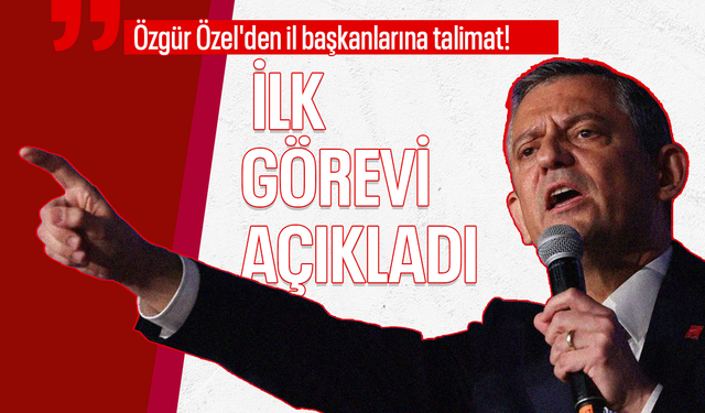 Özgür Özel'den il başkanlarına talimat! İlk görevi açıkladı