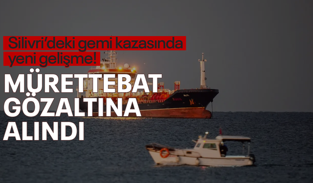 Silivri’deki gemi kazasında 9 şüpheli adliyeye sevk edilecek