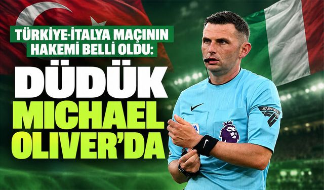 Türkiye-İtalya maçının hakemi belli oldu: Düdük Michael Oliver’da
