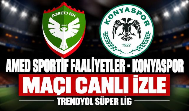 Amedspor-Konyaspor MAÇI CANLI İZLE | Trendyol Süper Lig