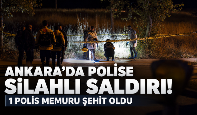 Ankara'da uygulama noktasında polislere ateş açıldı: Bir polis şehit oldu