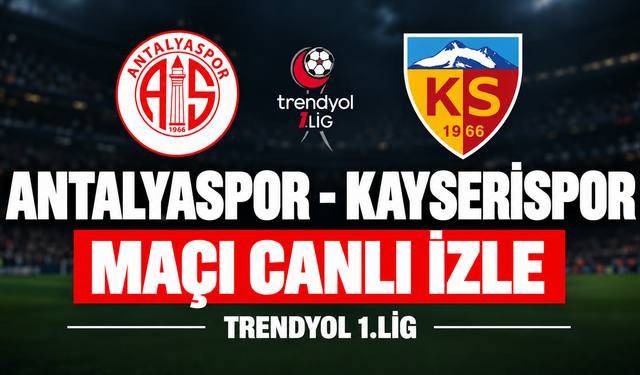Antalyaspor-Kayserispor MAÇI CANLI İZLE | TFF 1.Lig