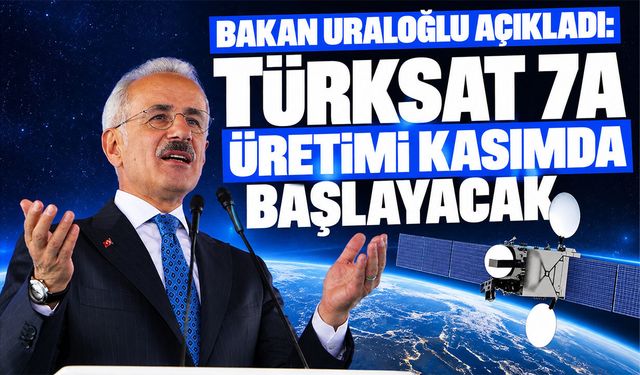 Bakan Uraloğlu açıkladı: Türksat 7A üretimi kasımda başlayacak