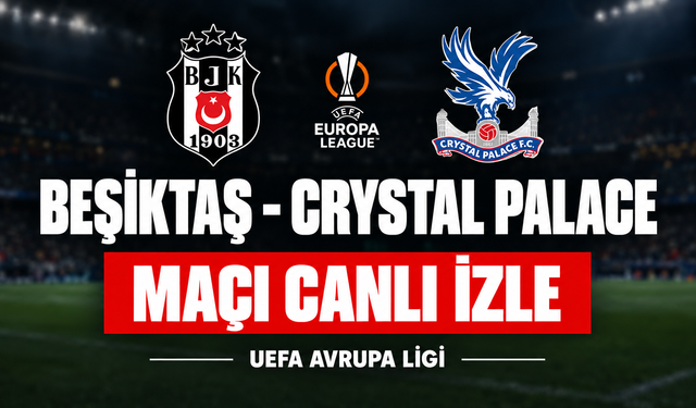 Beşiktaş-Crystal Palace MAÇI CANLI İZLE | UEFA Avrupa Ligi