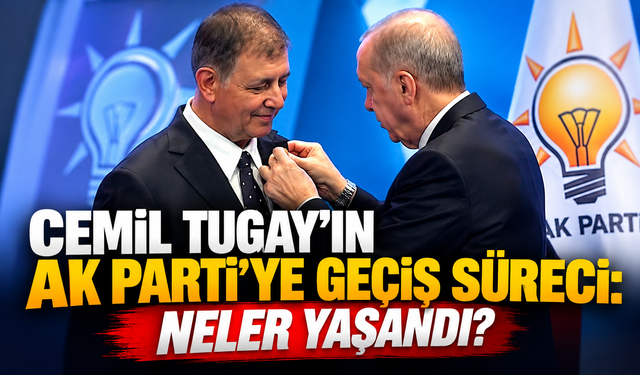 Cemil Tugay’ın AK Parti’ye geçiş süreci: Neler yaşandı?