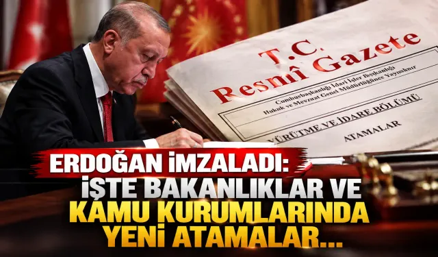 Erdoğan imzaladı: İşte bakanlıklar ve kamu kurumlarında yeni atamalar...
