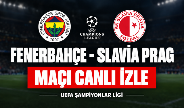 Fenerbahçe-Slavia Prag MAÇI CANLI İZLE | UEFA Şampiyonlar Ligi