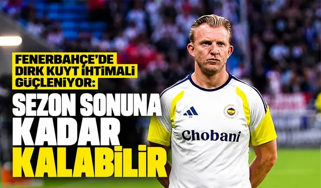 Fenerbahçe’de Dirk Kuyt ihtimali güçleniyor: Sezon sonuna kadar kalabilir