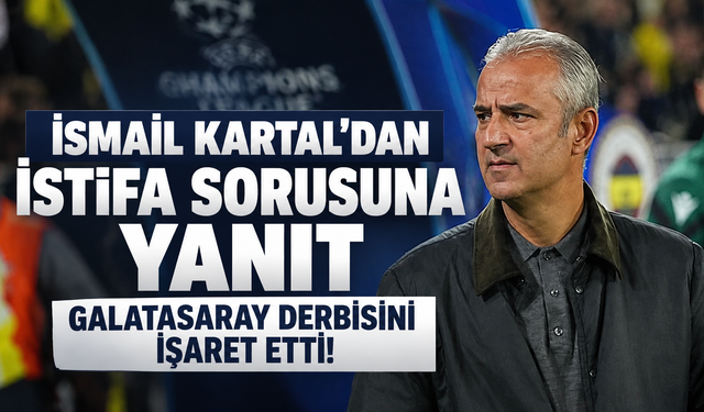 Fenerbahçe'de İsmail Kartal'dan istifa sorusuna yanıt: Galatasaray derbisini işaret etti!