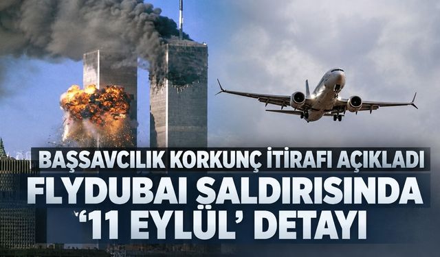 BAE Başsavcısı korkunç itirafı açıkladı: Flydubai uçağındaki saldırı girişiminde '11 Eylül' detayı
