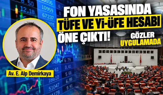 Fon yasasında TÜFE ve Yİ-ÜFE hesabı öne çıktı! Gözler uygulamada
