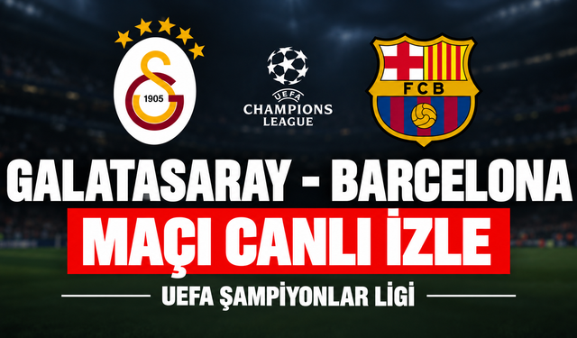 Galatasaray-Barcelona MAÇI CANLI İZLE | UEFA Şampiyonlar Ligi