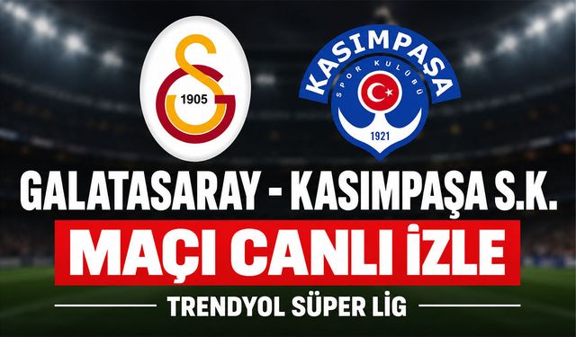 Galatasaray-Kasımpaşa MAÇI CANLI İZLE | Trendyol Süper Lig