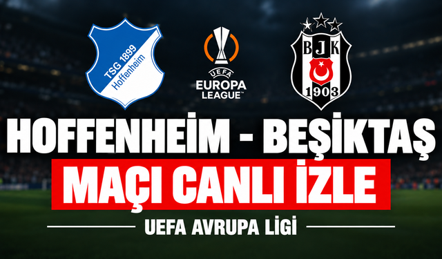 Hoffenheim-Beşiktaş MAÇI CANLI İZLE | UEFA Avrupa Ligi