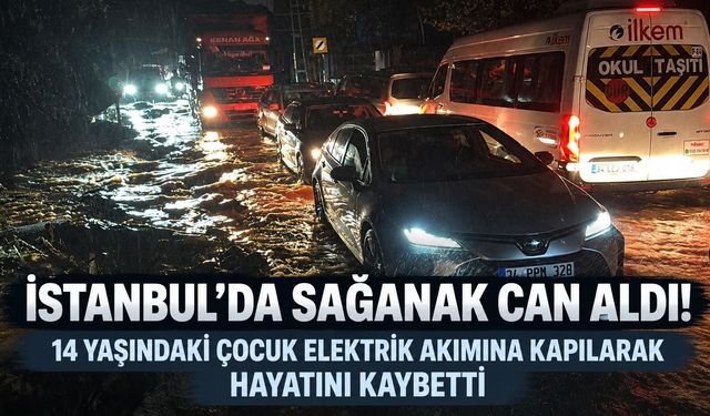 İstanbul'da sağanak can aldı: 14 yaşındaki çocuk elektrik akımına kapılarak hayatını kaybetti