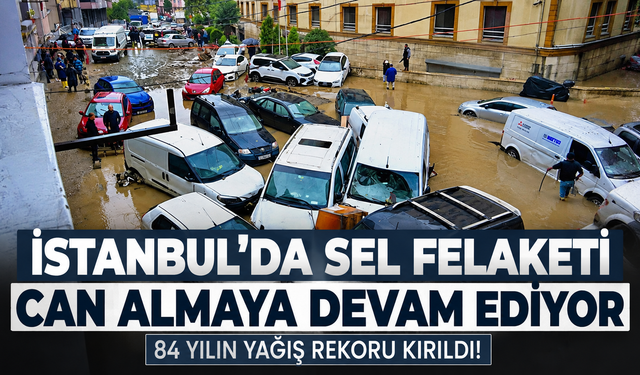 İstanbul’da sel felaketinde can kaybı 4’e yükseldi!