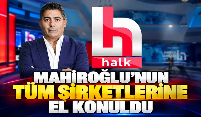 Mahiroğlu'nun tüm şirketlerine el konuldu