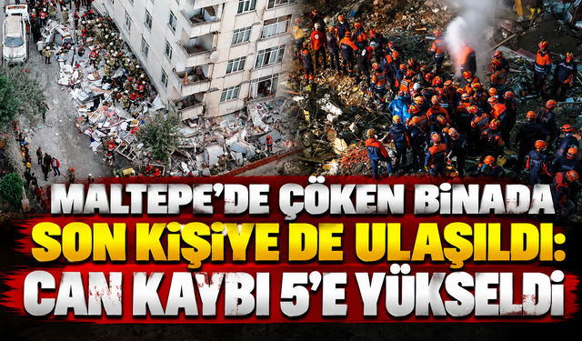 Maltepe'de çöken binada son kişiye de ulaşıldı: Can kaybı 5'e yükseldi