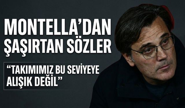 Montella'dan şaşırtan sözler: "Takımımız bu seviyeye alışık değil"