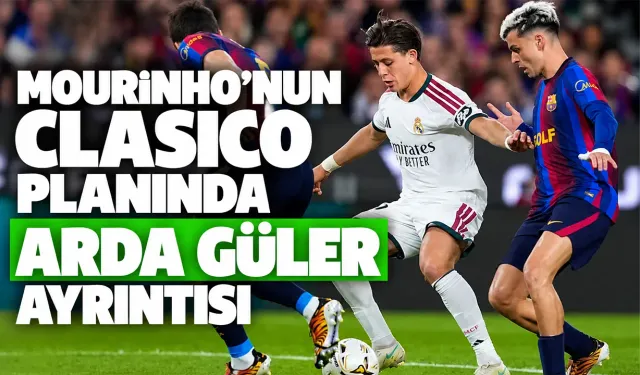 Mourinho’nun Clasico planında Arda Güler ayrıntısı