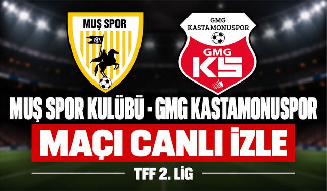 Muşspor-GMG Kastamonuspor MAÇI CANLI İZLE | TFF 2.Lig