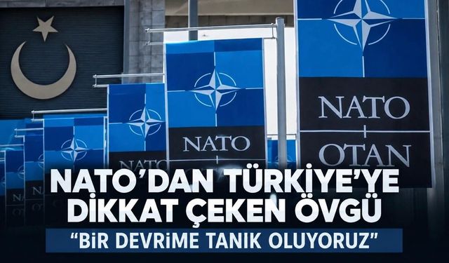 NATO'dan Türkiye'ye övgü dolu sözler: "Sanayi devrimi yaşanıyor"