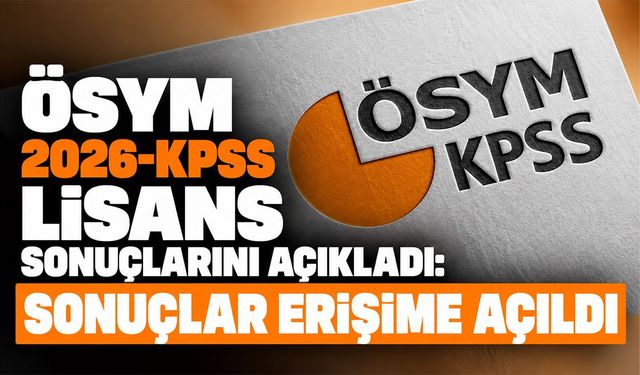 ÖSYM 2026-KPSS Lisans sonuçlarını açıkladı: Sonuçlar erişime açıldı