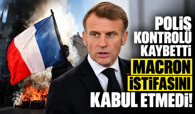 “Polis kontrolü kaybetti” dedi, Macron istifasını kabul etmedi!
