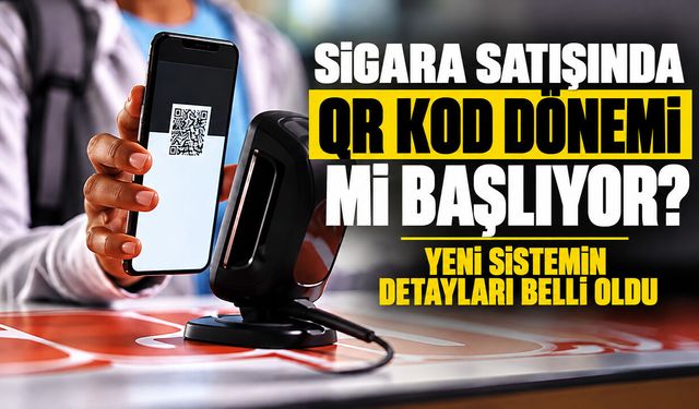 Sigara satışında QR kod dönemi mi başlıyor? Yeni sistemin detayları belli oldu