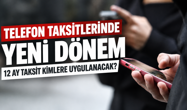 Bakanlık açıkladı! Cep telefonu taksitlerinde yeni dönem: 12 ay taksit kimlere uygulanacak?