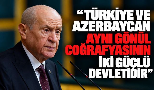 Devlet Bahçeli'den Azerbaycan açıklaması: "Kardeşliğimizi zedeleyecek yaklaşımın karşısındayız."