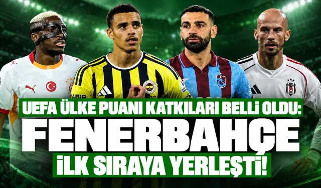 UEFA ülke puanı katkıları belli oldu: Fenerbahçe ilk sıraya yerleşti!